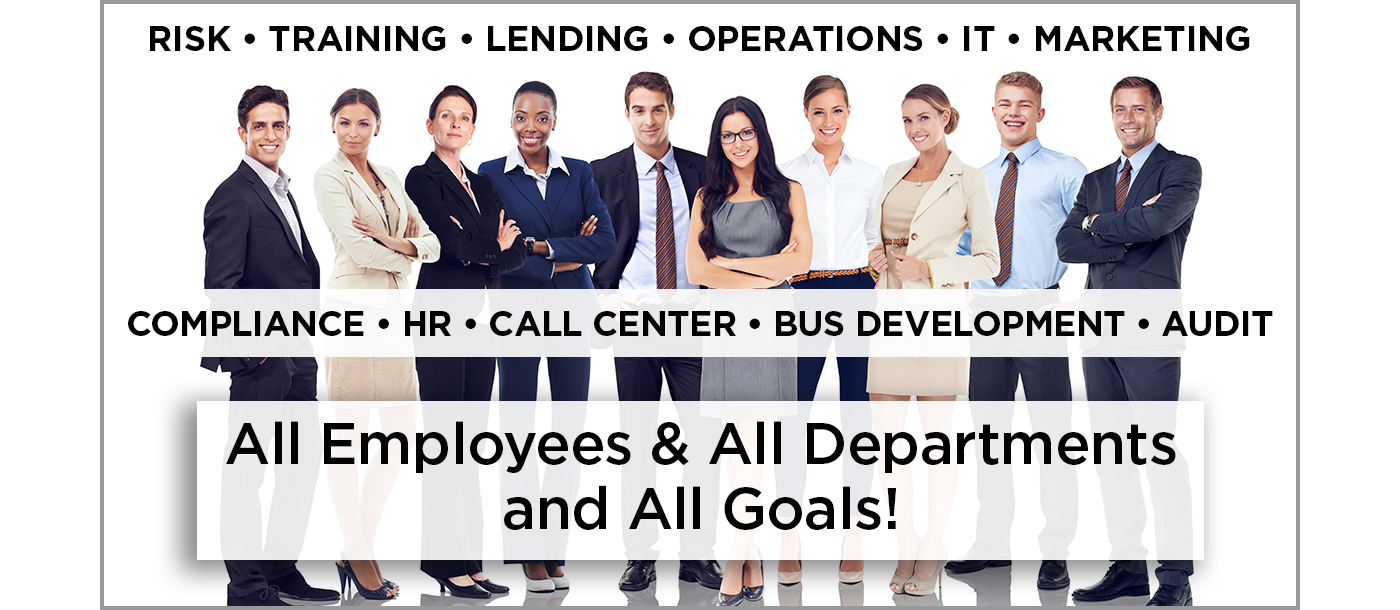 Group of Employees: Risk, Training, Lending, Operations, IT, Marketing, Compliance, HR, Call Center, Business Development and Audit