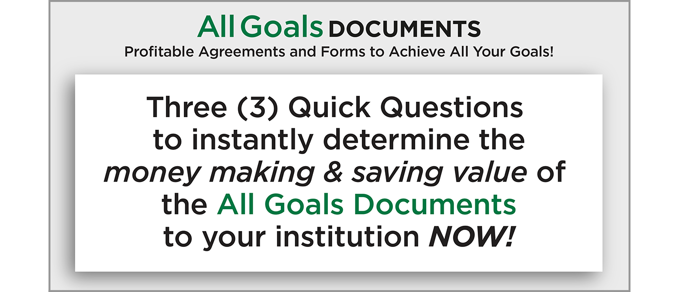 Image with text: Three quick questions to instantly determine the money making and saving value of the All Goals Documents to your institution NOW!